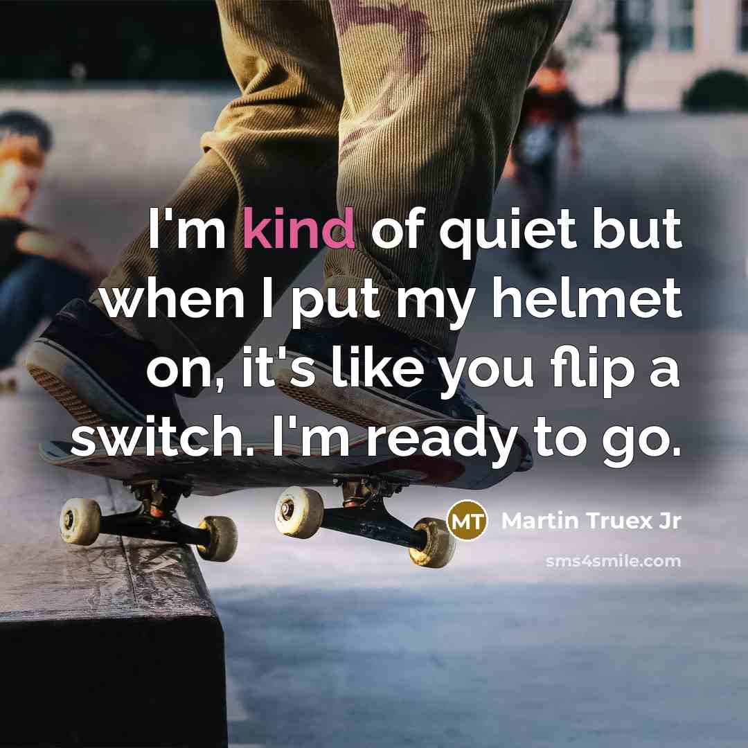 “I'm kind of quiet but when I put my helmet…” quote by Martin Truex Jr