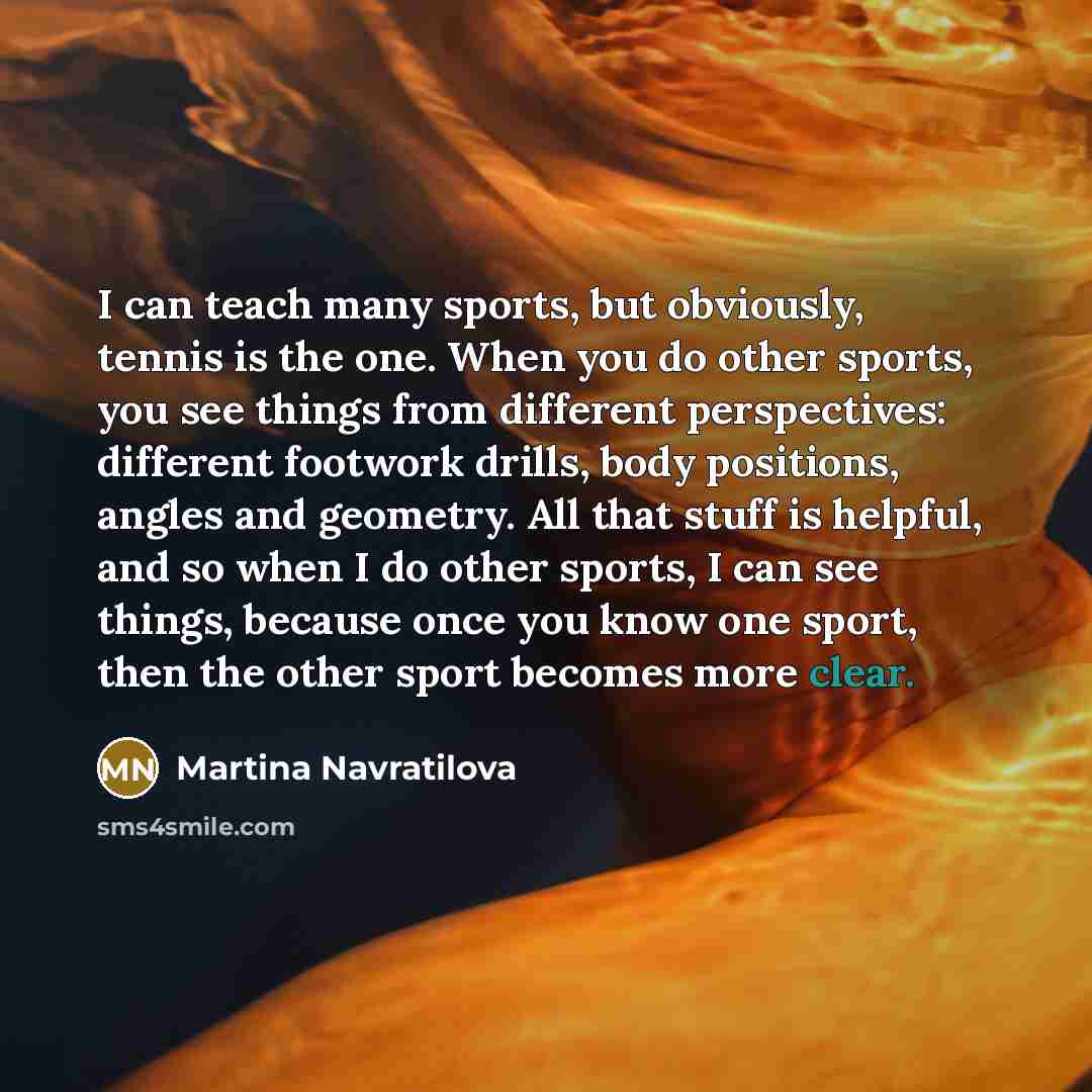 “I can teach many sports, but obviously, tennis is the…” quote by Martina Navratilova