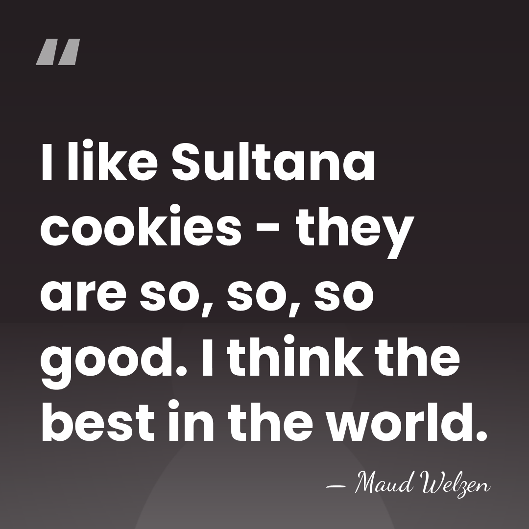 I like Sultana cookies - they are so, so, so good. I&hellip; - Maud Welzen