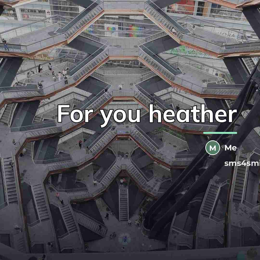 “For you heather…” quote by Me