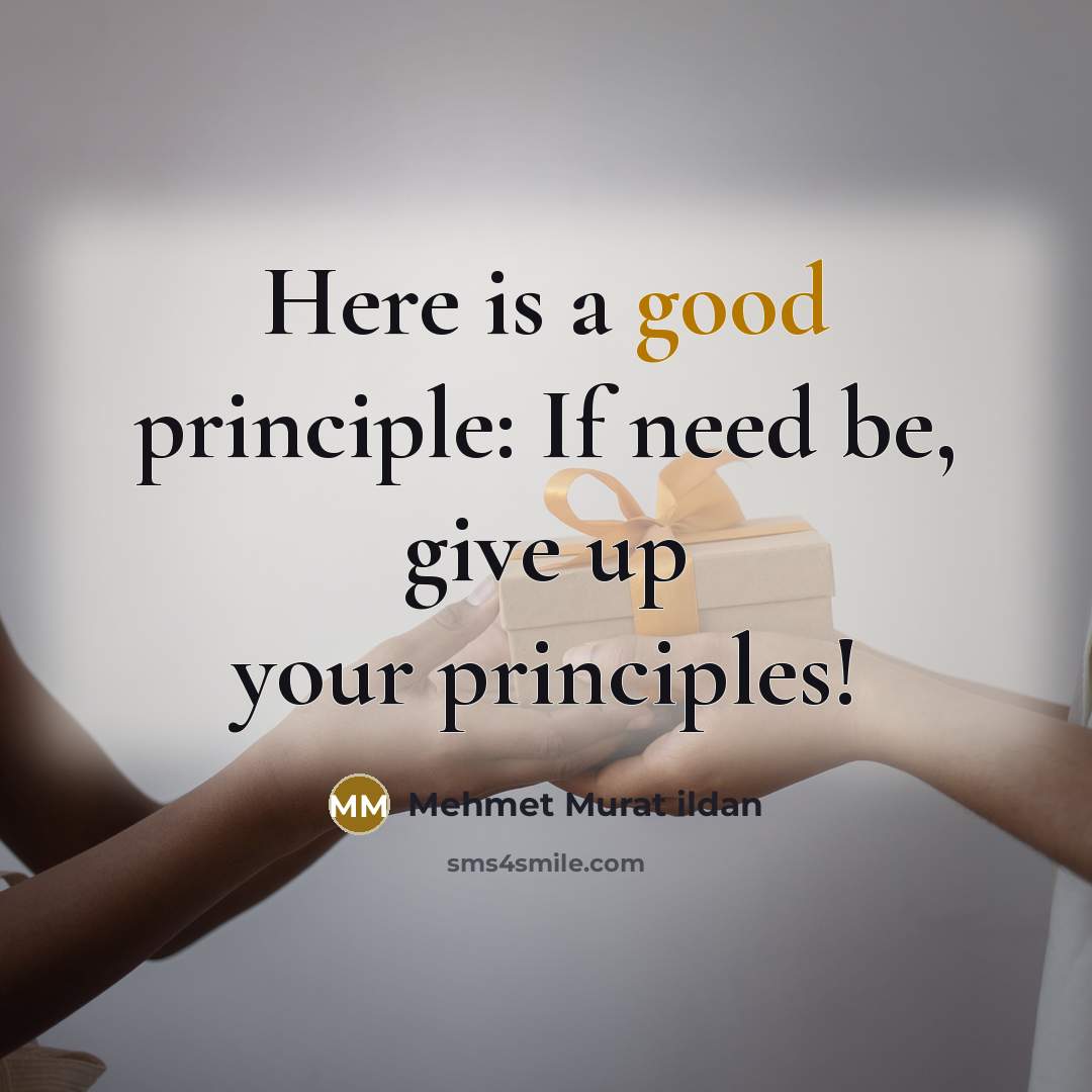 “Here is a good principle: If need be, give up…” quote by Mehmet Murat Ildan