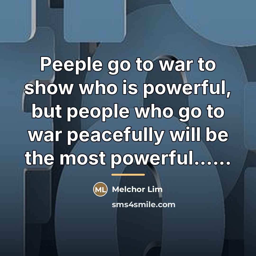 “Peeple go to war to show who is powerful, but…” quote by Melchor Lim