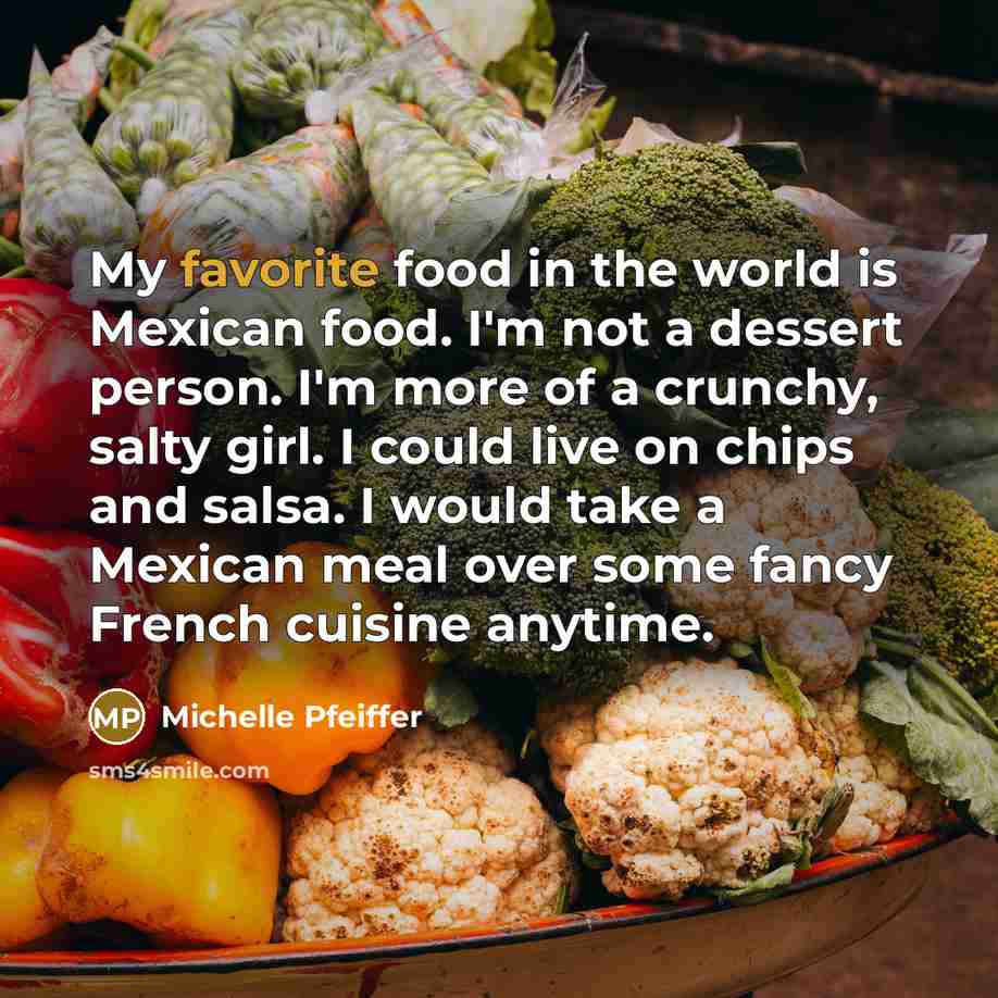 “My favorite food in the world is Mexican food. I'm…” quote by Michelle Pfeiffer