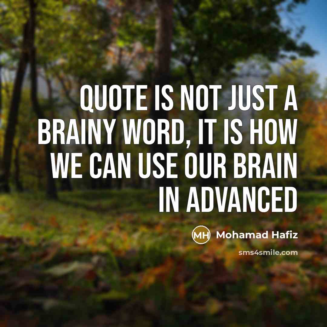 “Quote is not just a brainy word, it is how…” quote by Mohamad Hafiz