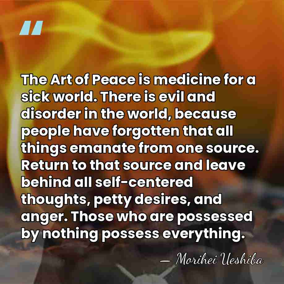 The Art of Peace is medicine for a sick world. There is&hellip; - Morihei Ueshiba