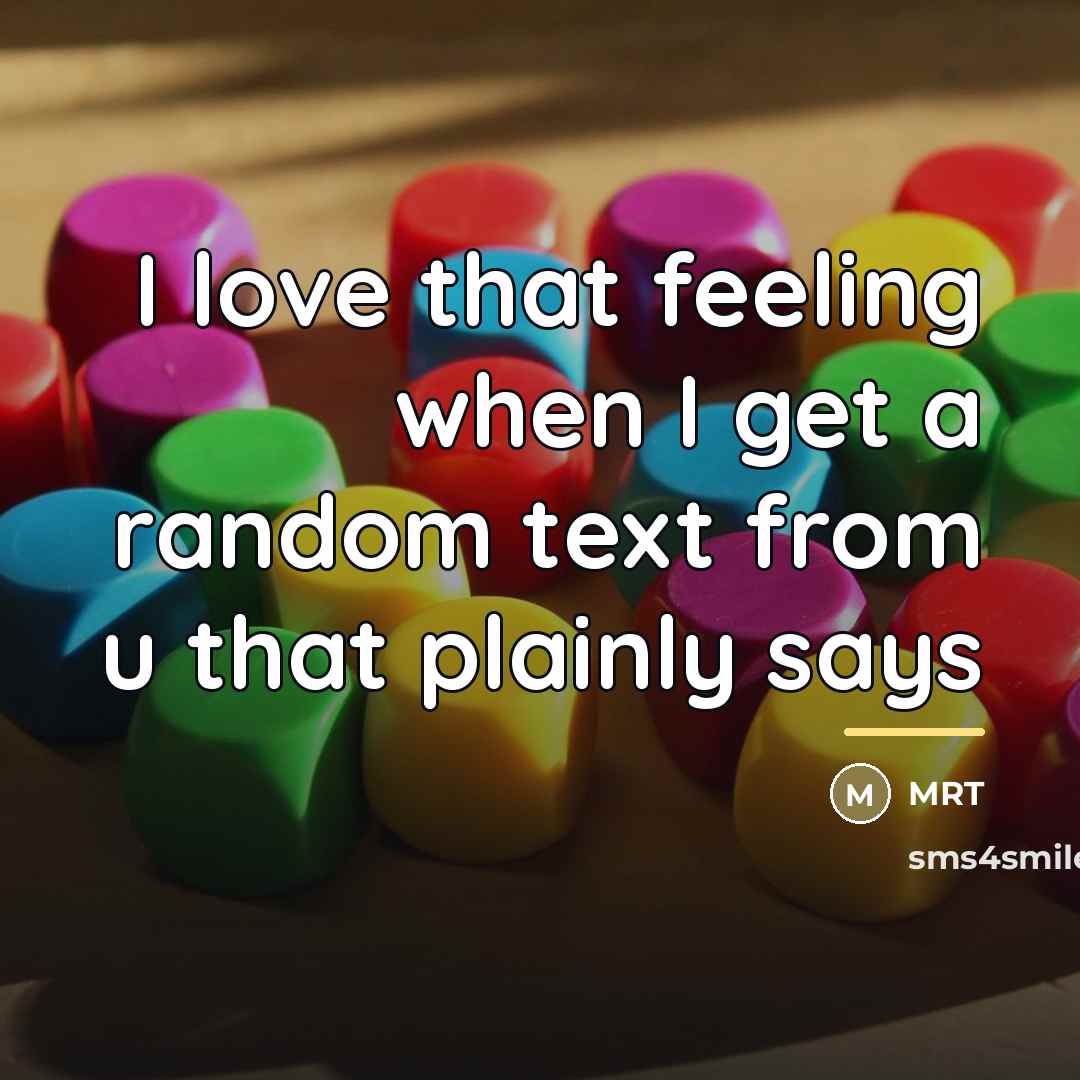 “I love that feeling when I get a random text…” quote by MRT