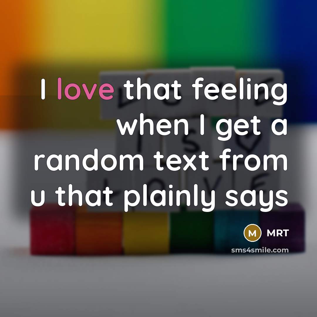“I love that feeling when I get a random text from u that plainly says” quote by MRT