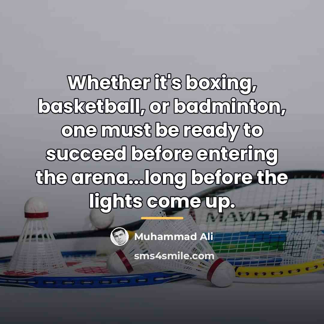 “Whether it's boxing, basketball, or badminton, one must be ready…” quote by Muhammad Ali