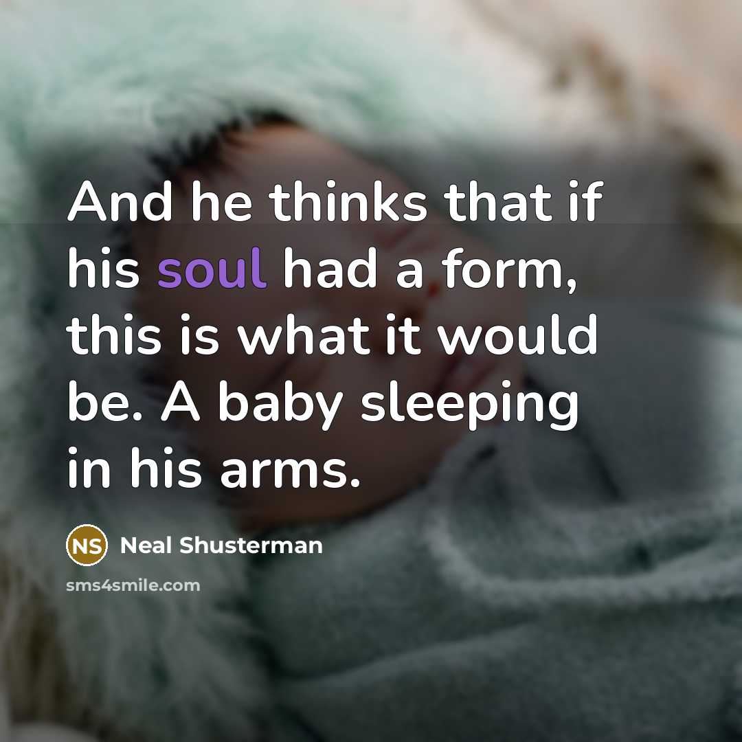 “And he thinks that if his soul had a form,…” quote by Neal Shusterman