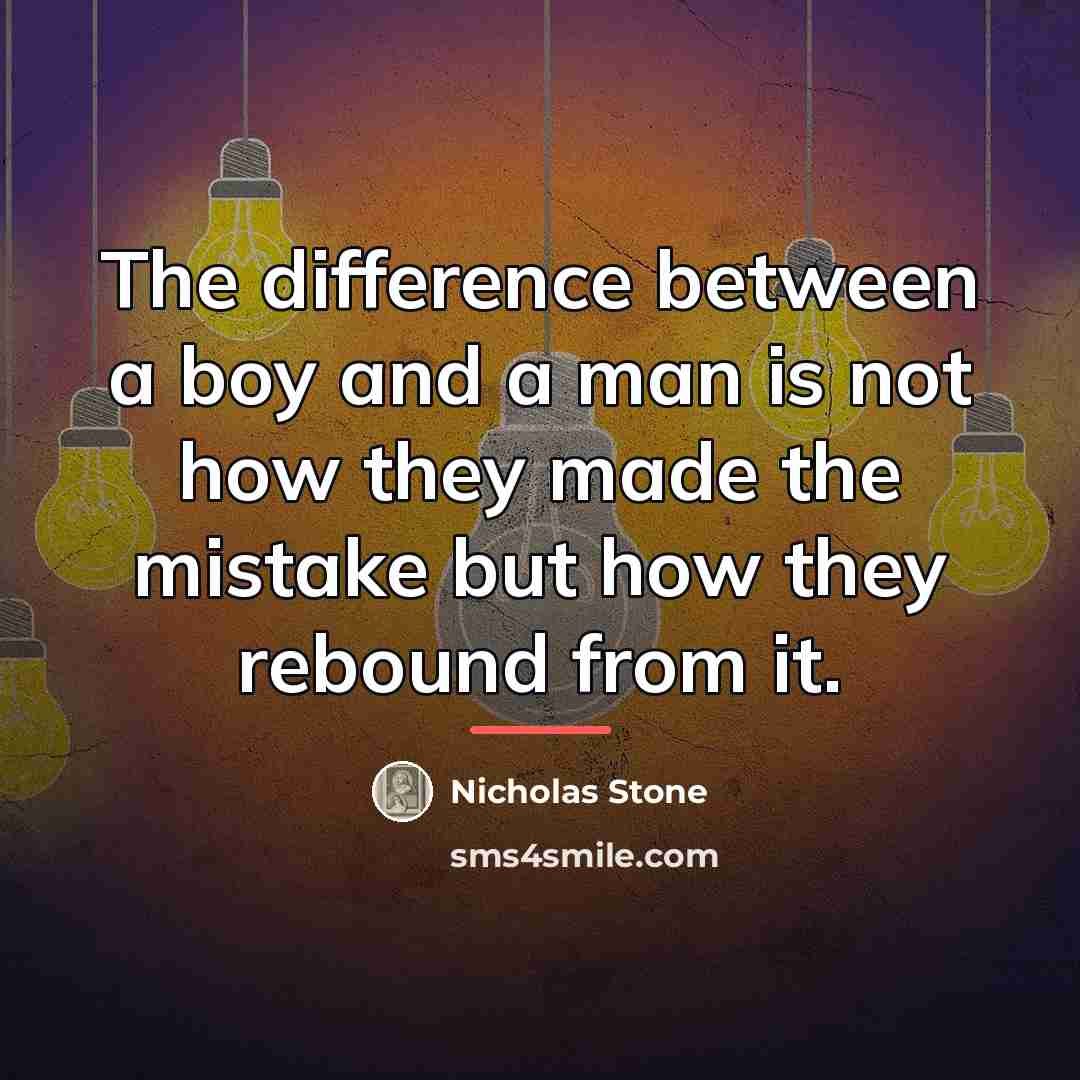 “The difference between a boy and a man is not…” quote by Nicholas Stone