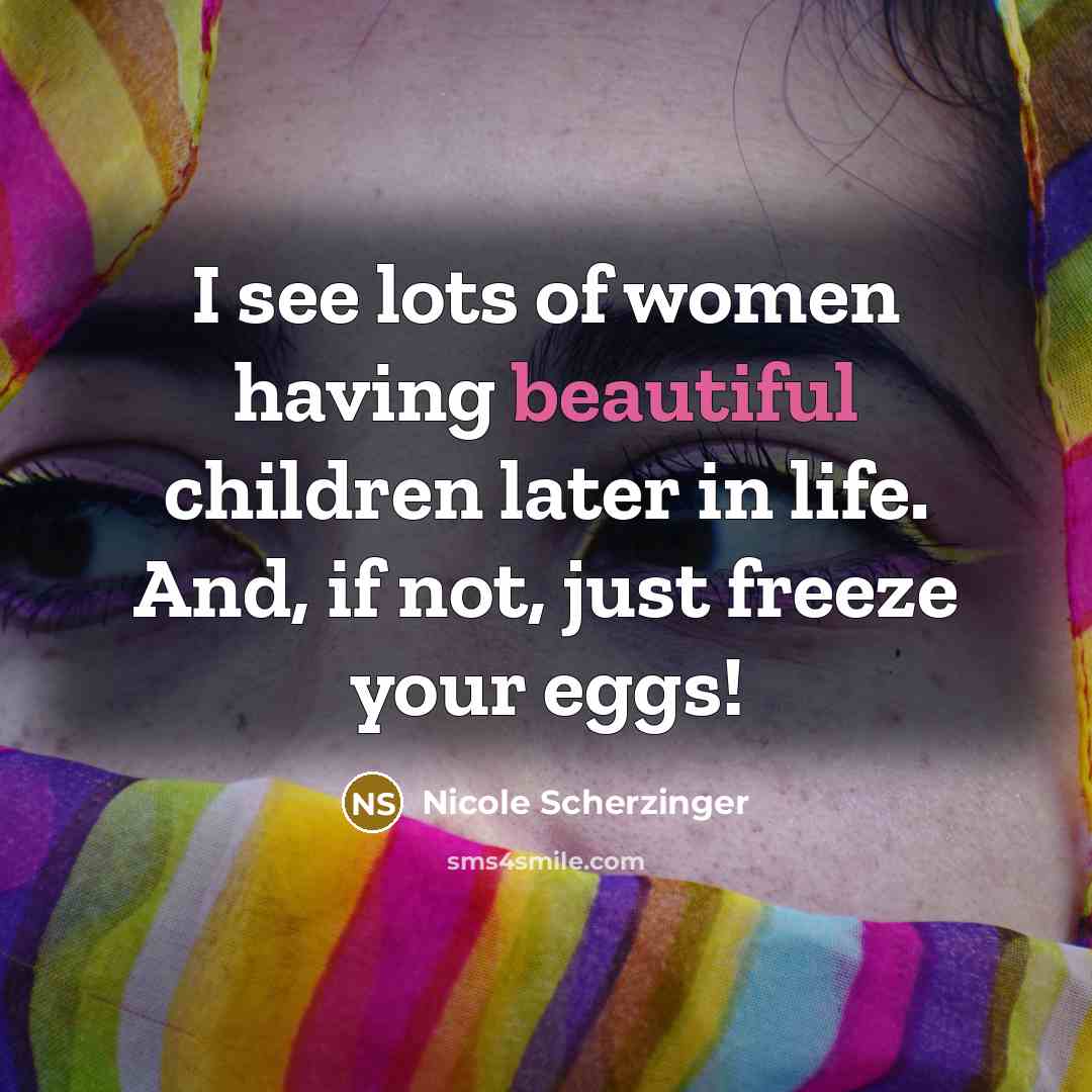 “I see lots of women having beautiful children later in…” quote by Nicole Scherzinger