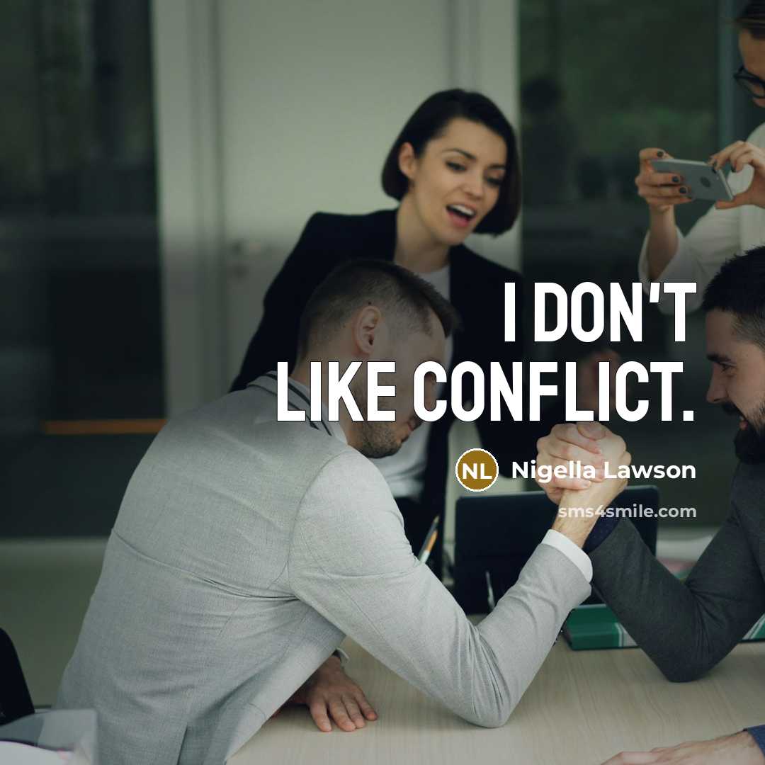 “I don't like conflict.…” quote by Nigella Lawson