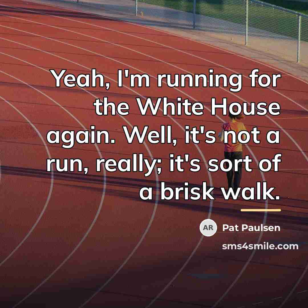 “Yeah, I'm running for the White House again. Well, it's…” quote by Pat Paulsen