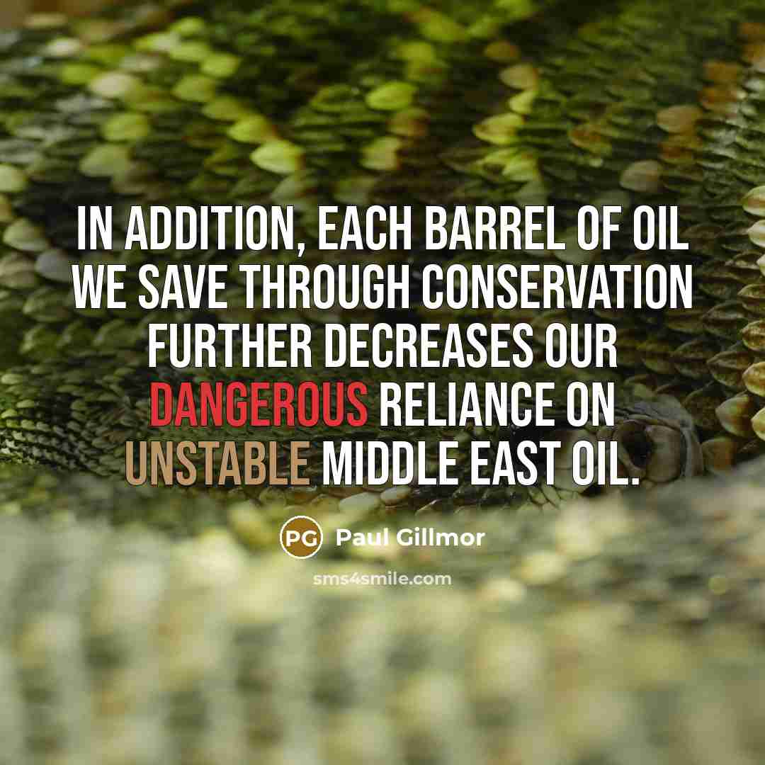 “In addition, each barrel of oil we save through conservation…” quote by Paul Gillmor