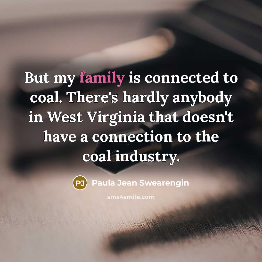 “But my family is connected to coal. There's hardly anybody…” quote by Paula Jean Swearengin