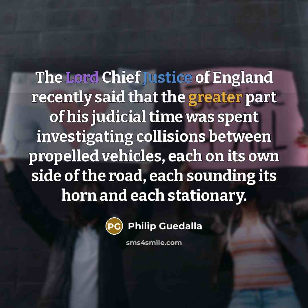 “The Lord Chief Justice of England recently said that the…” quote by Philip Guedalla