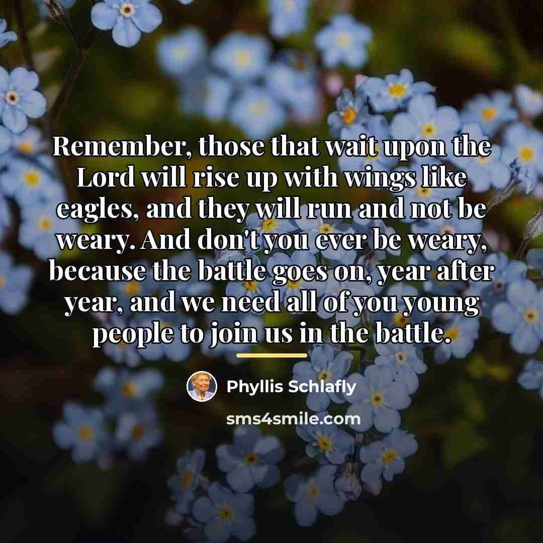 “Remember, those that wait upon the Lord will rise up…” quote by Phyllis Schlafly