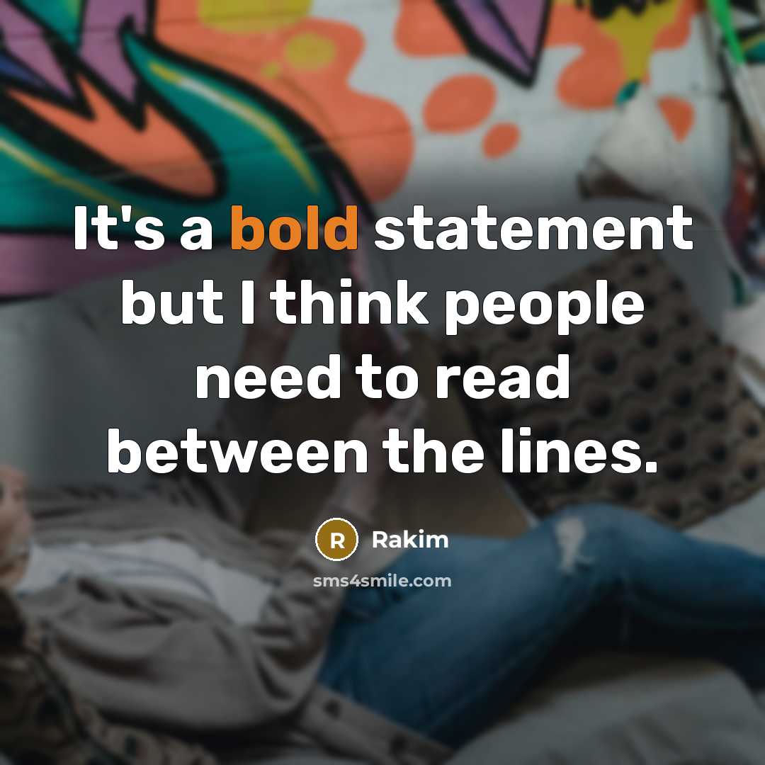 “It's a bold statement but I think people need to…” quote by Rakim