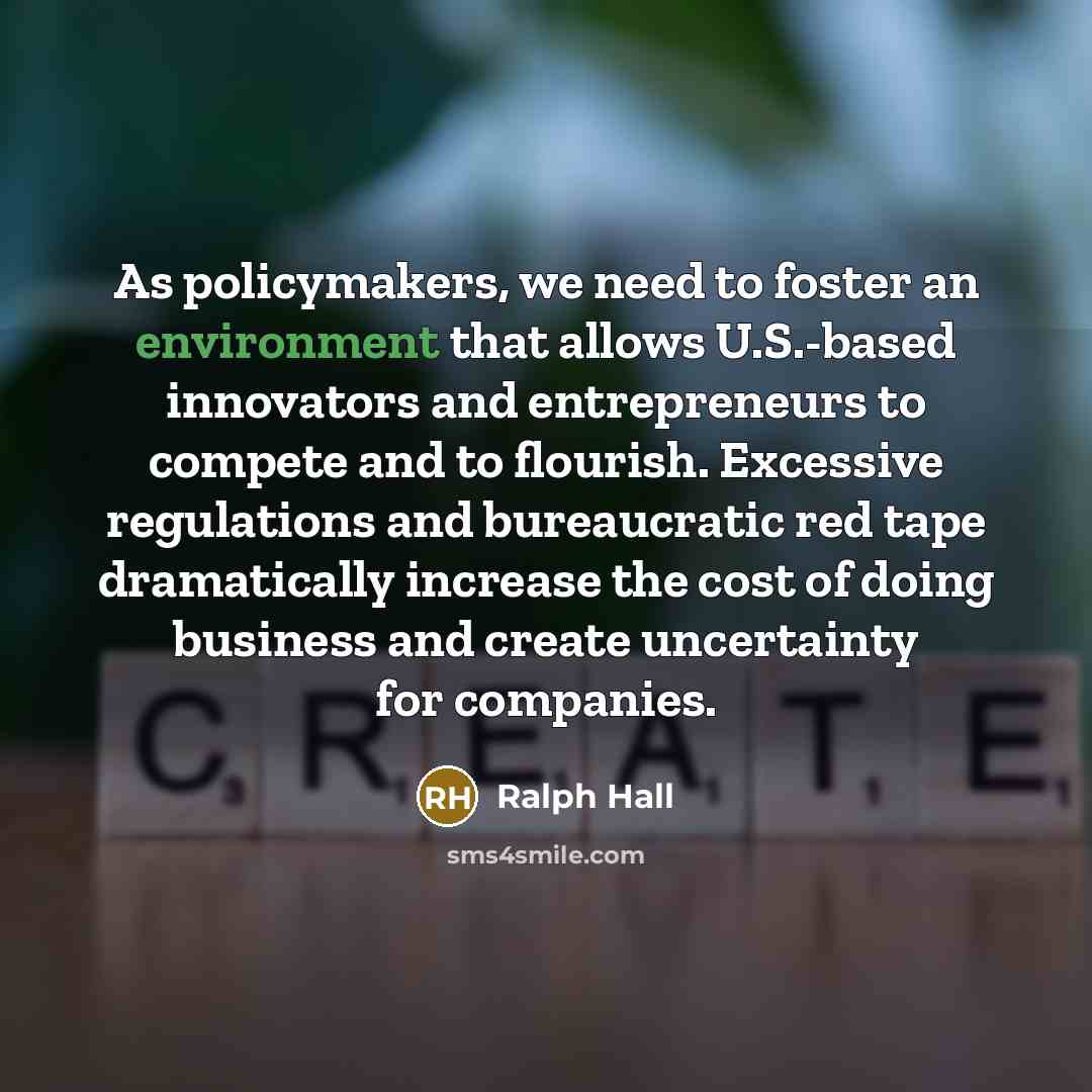 “As policymakers, we need to foster an environment that allows…” quote by Ralph Hall