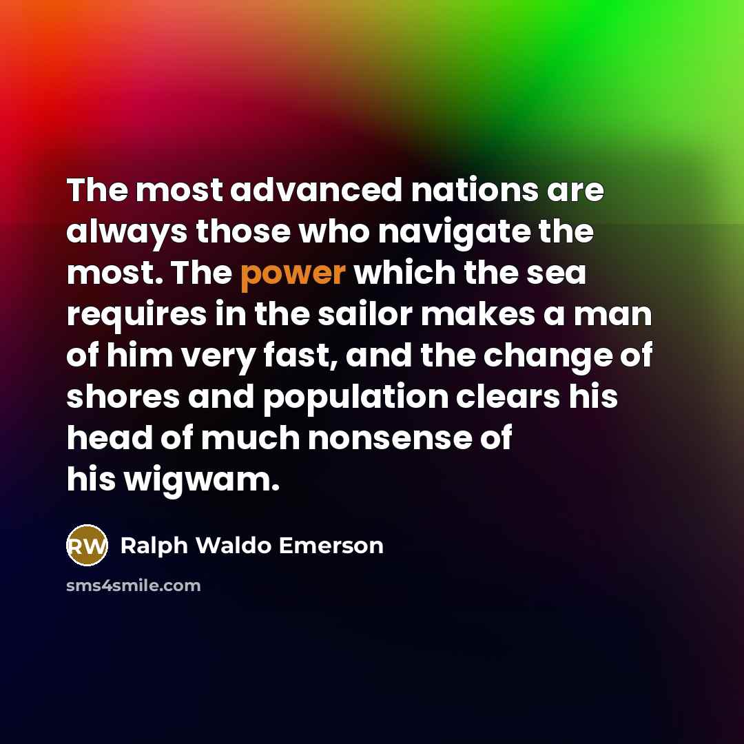“The most advanced nations are always those who navigate the…” quote by Ralph Waldo Emerson