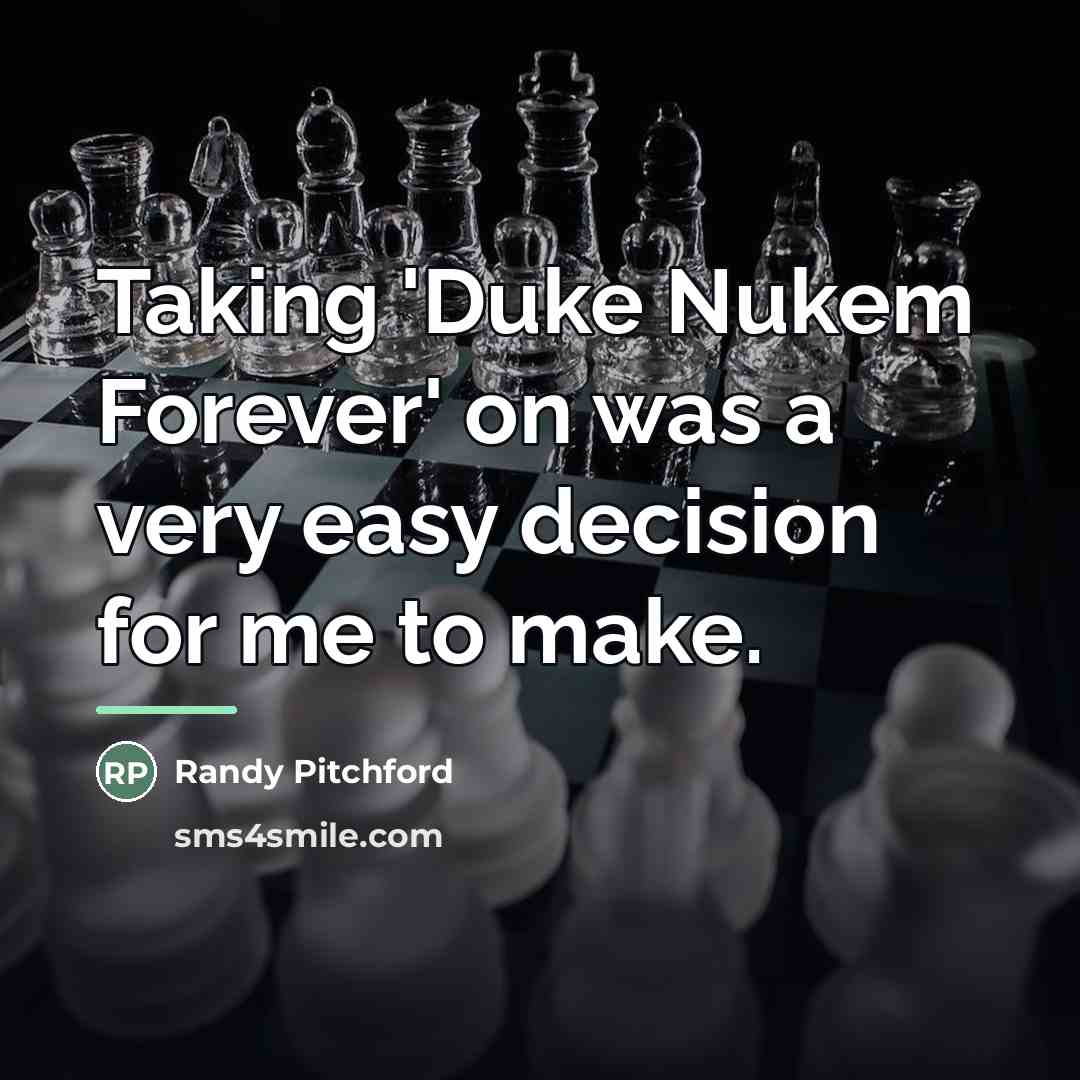 “Taking 'Duke Nukem Forever' on was a very easy decision…” quote by Randy Pitchford
