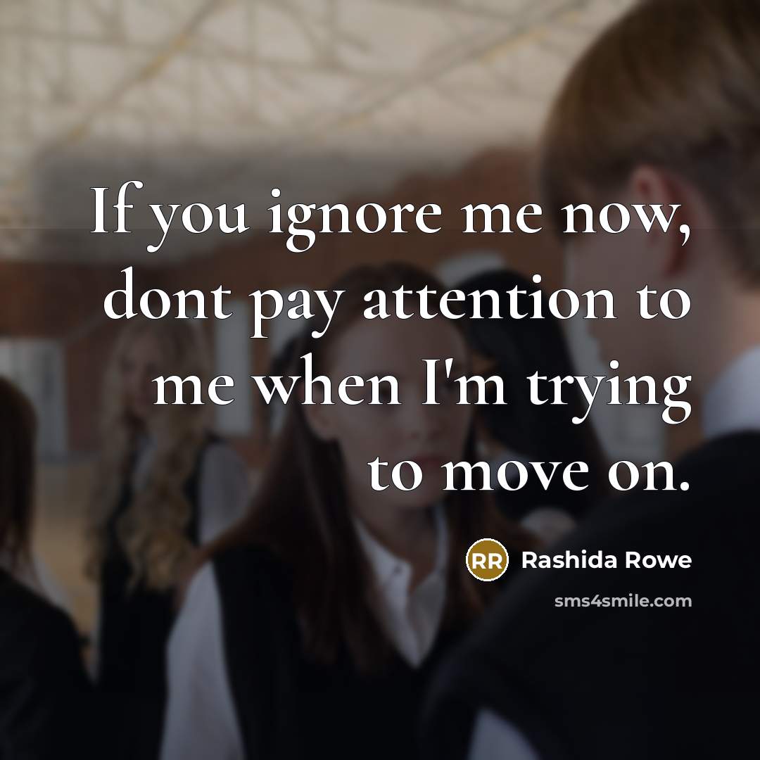 “If you ignore me now, dont pay attention to me…” quote by Rashida Rowe
