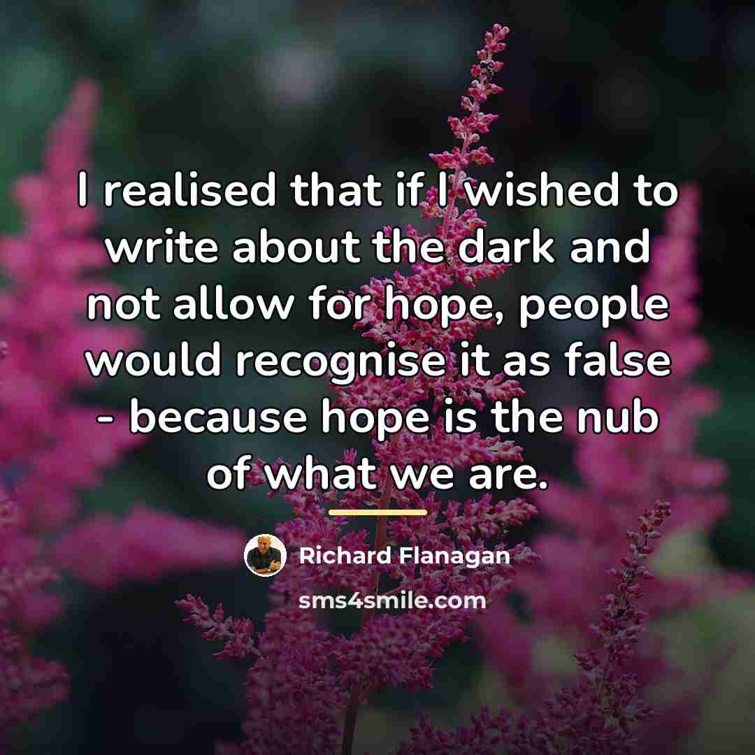 “I realised that if I wished to write about the…” quote by Richard Flanagan
