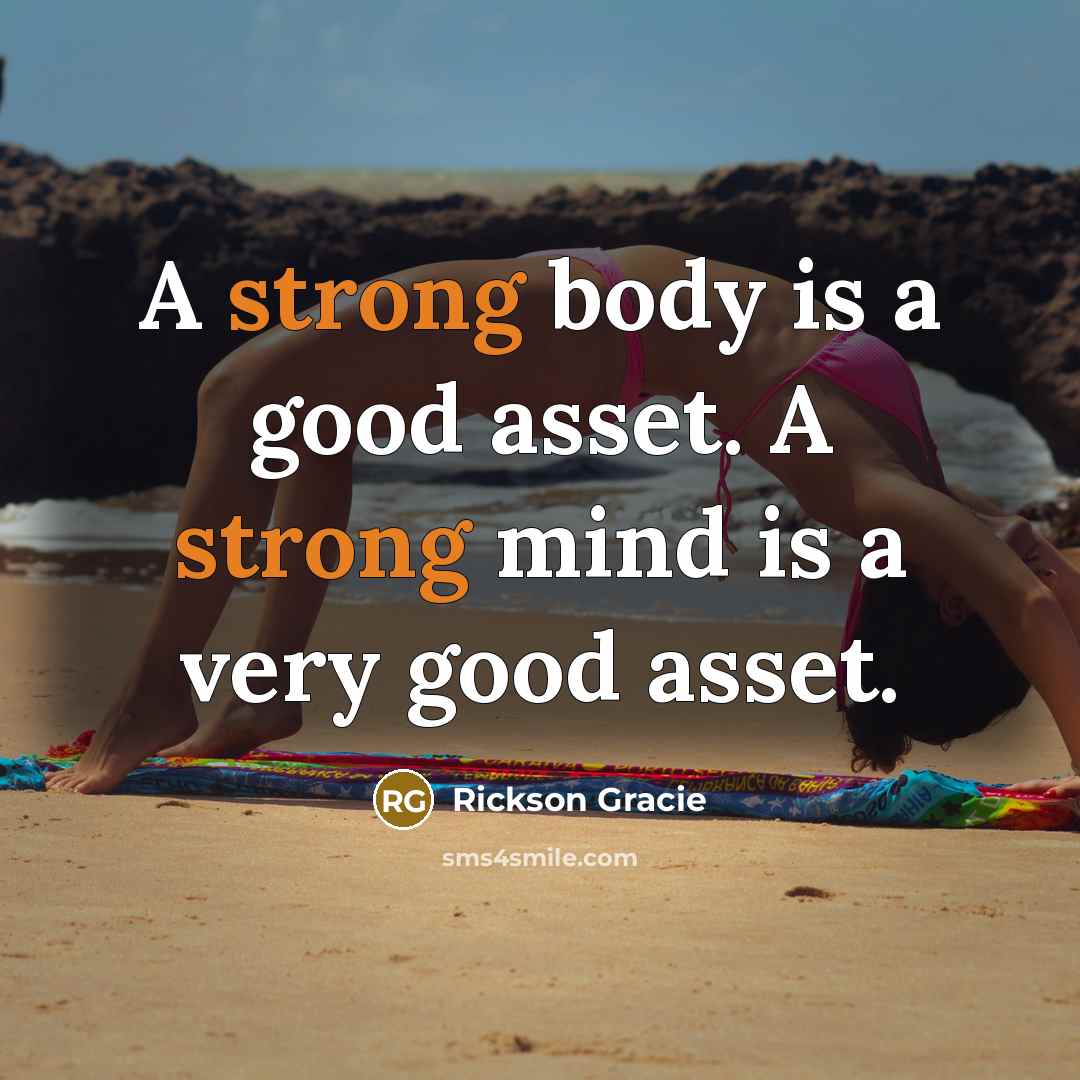 “A strong body is a good asset. A strong mind…” quote by Rickson Gracie