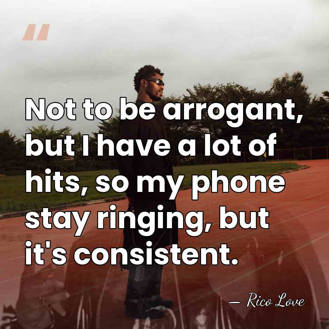 Not to be arrogant, but I have a lot of hits, so&hellip; - Rico Love