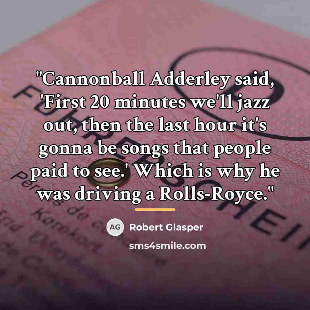 “"Cannonball Adderley said, 'First 20 minutes we'll jazz out, then…” quote by Robert Glasper