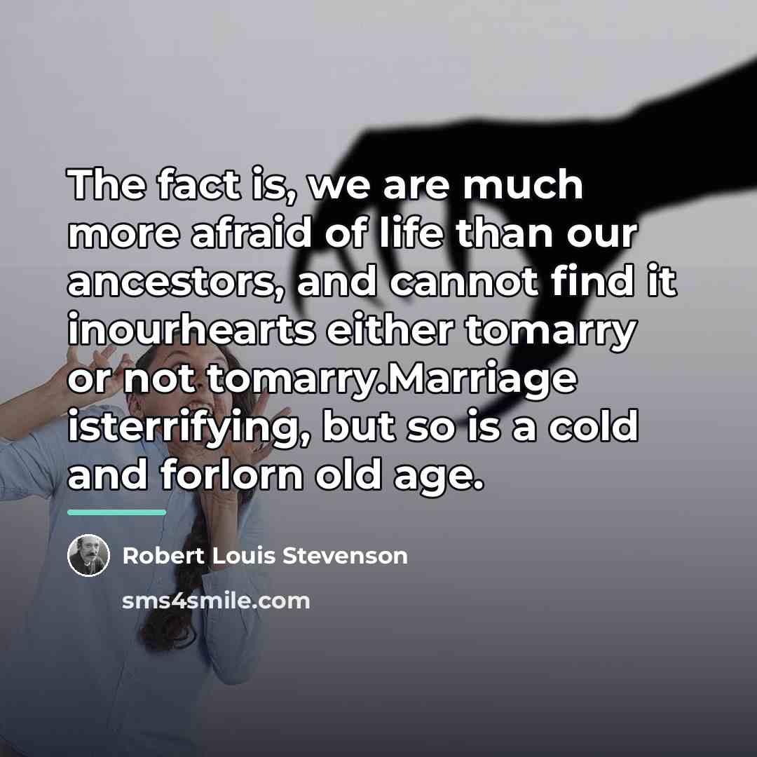 “The fact is, we are much more afraid of life…” quote by Robert Louis Stevenson