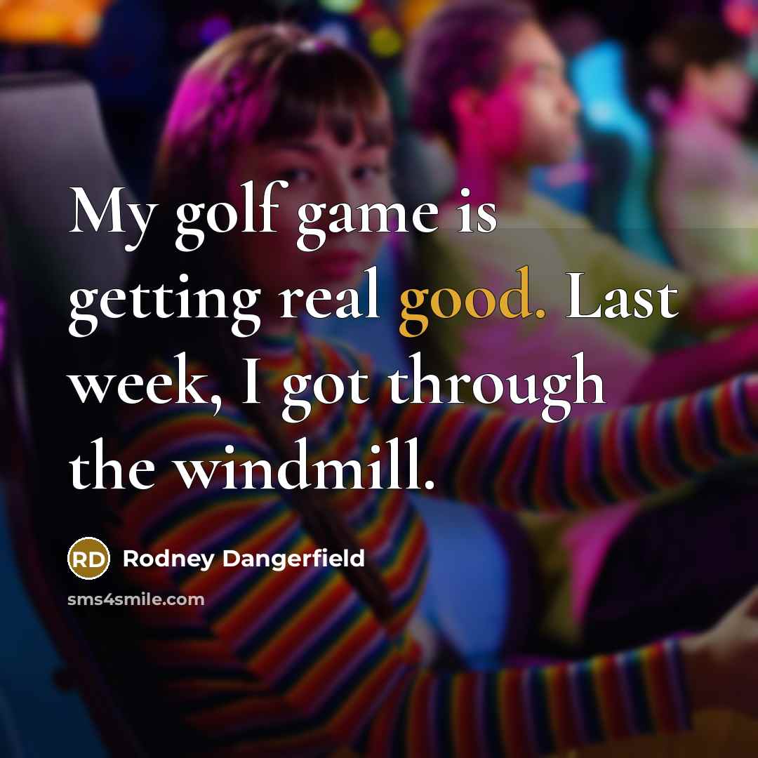 “My golf game is getting real good. Last week, I…” quote by Rodney Dangerfield