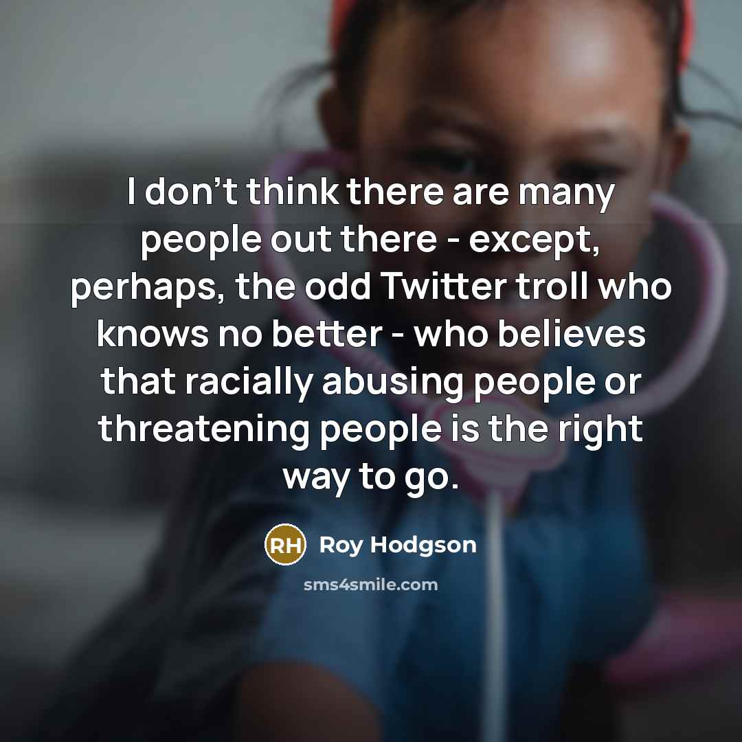 “I don't think there are many people out there -…” quote by Roy Hodgson