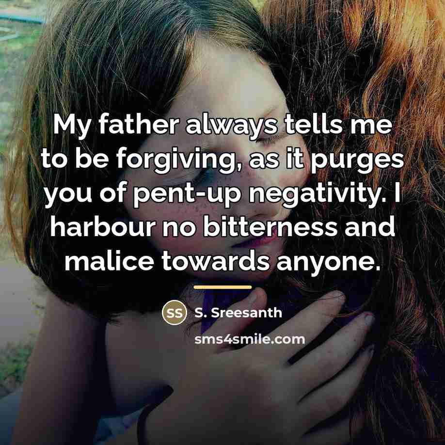 “My father always tells me to be forgiving, as it…” quote by S. Sreesanth