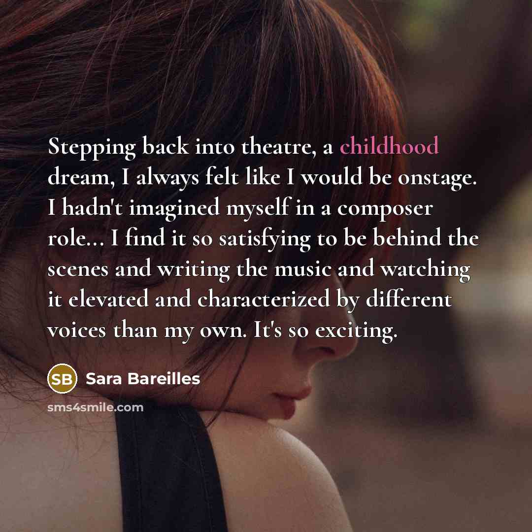 “Stepping back into theatre, a childhood dream, I always felt…” quote by Sara Bareilles