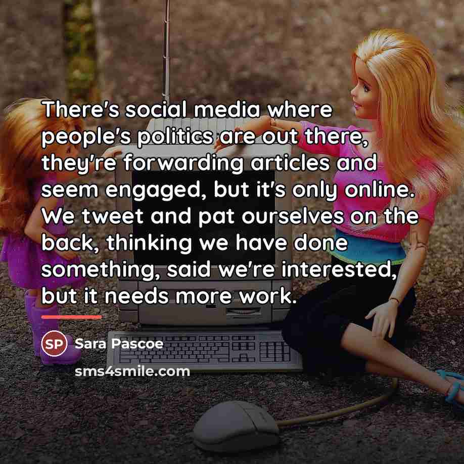 “There's social media where people's politics are out there, they're…” quote by Sara Pascoe