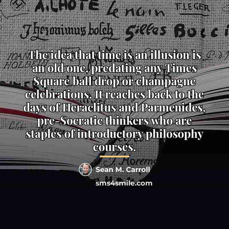 “The idea that time is an illusion is an old…” quote by Sean M. Carroll