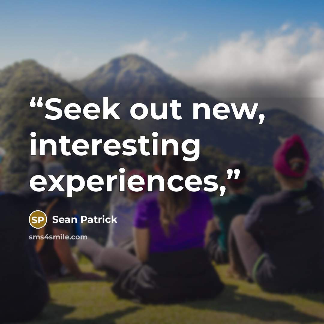 “Seek out new, interesting experiences,” quote by Sean Patrick