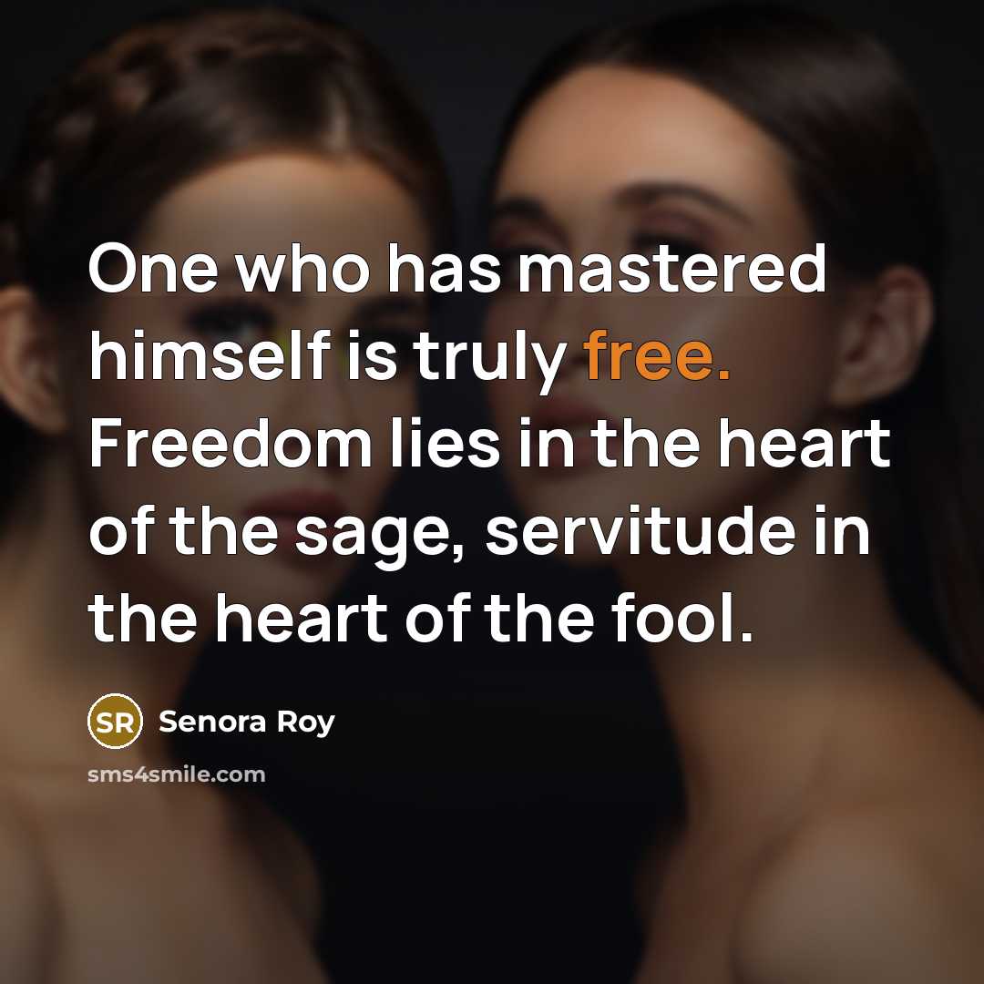“One who has mastered himself is truly free. Freedom lies…” quote by Senora Roy