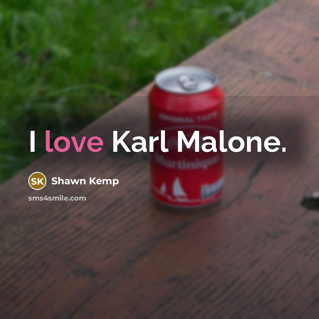 “I love Karl Malone.” quote by Shawn Kemp