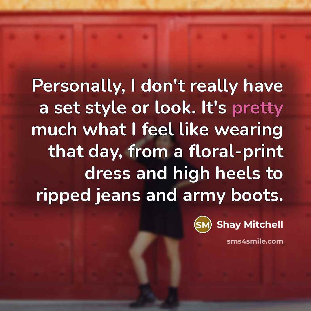 “Personally, I don't really have a set style or look.…” quote by Shay Mitchell