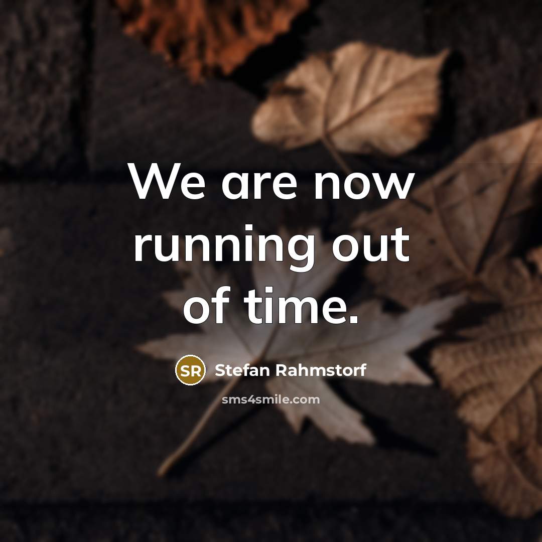 “We are now running out of time.…” quote by Stefan Rahmstorf