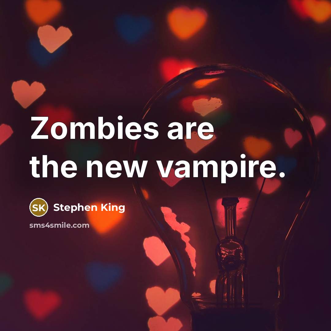 “Zombies are the new vampire.…” quote by Stephen King