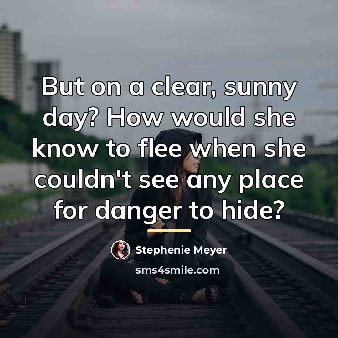 “But on a clear, sunny day? How would she know…” quote by Stephenie Meyer