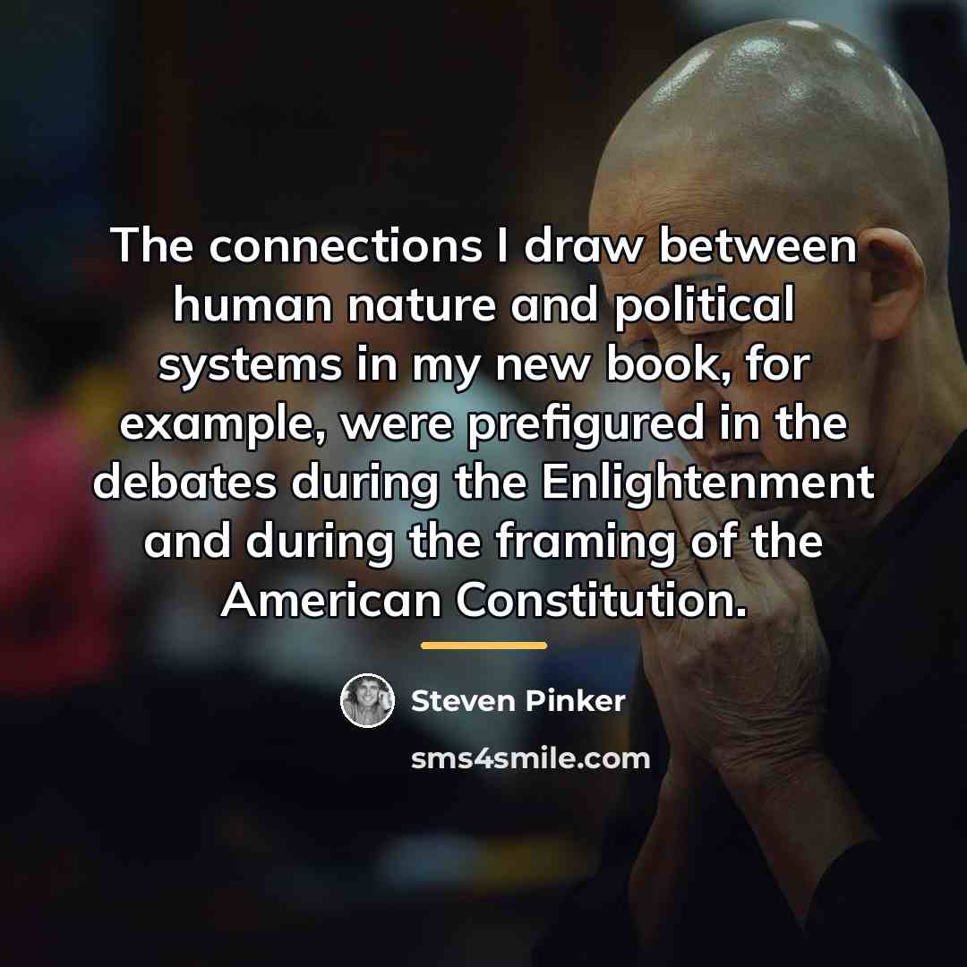 “The connections I draw between human nature and political systems…” quote by Steven Pinker