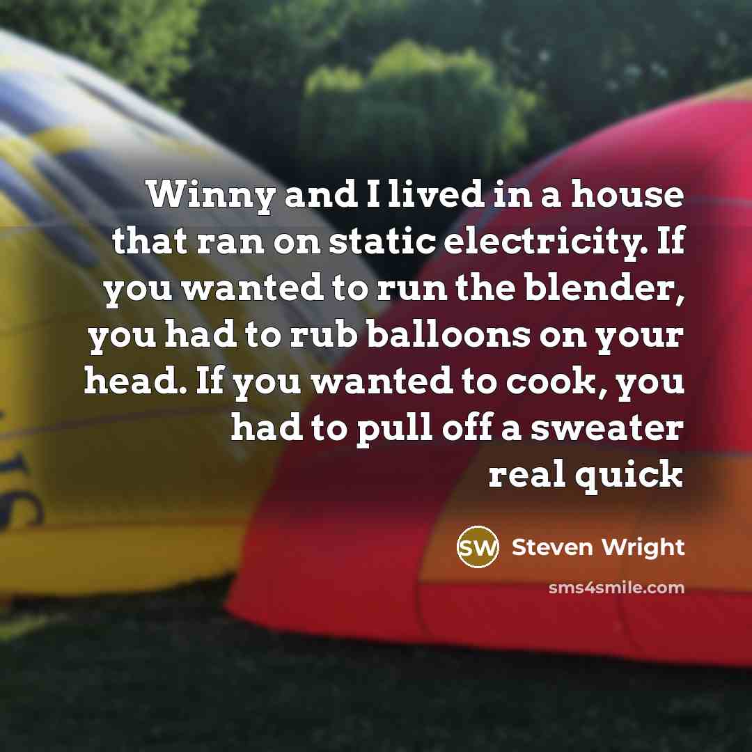 “Winny and I lived in a house that ran on…” quote by Steven Wright
