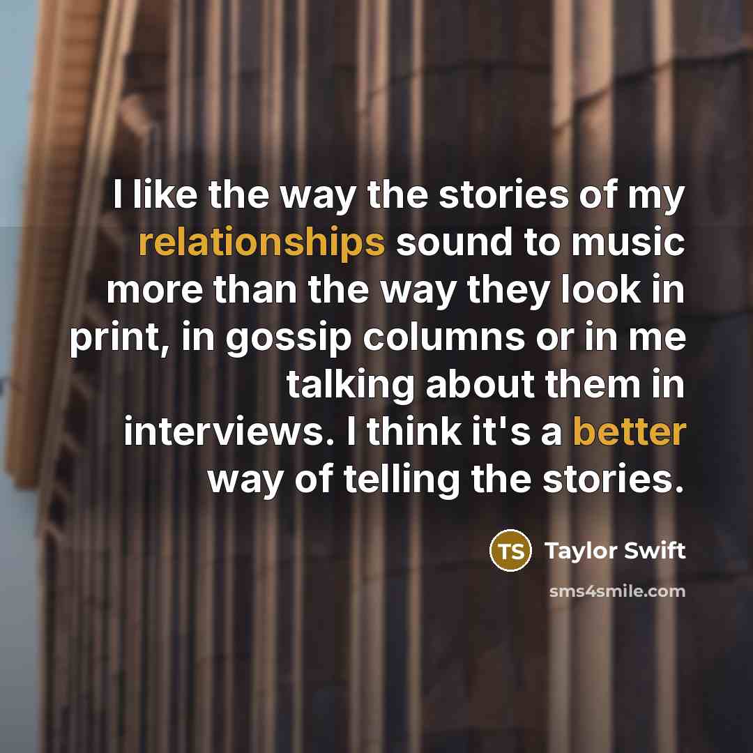 “I like the way the stories of my relationships sound…” quote by Taylor Swift