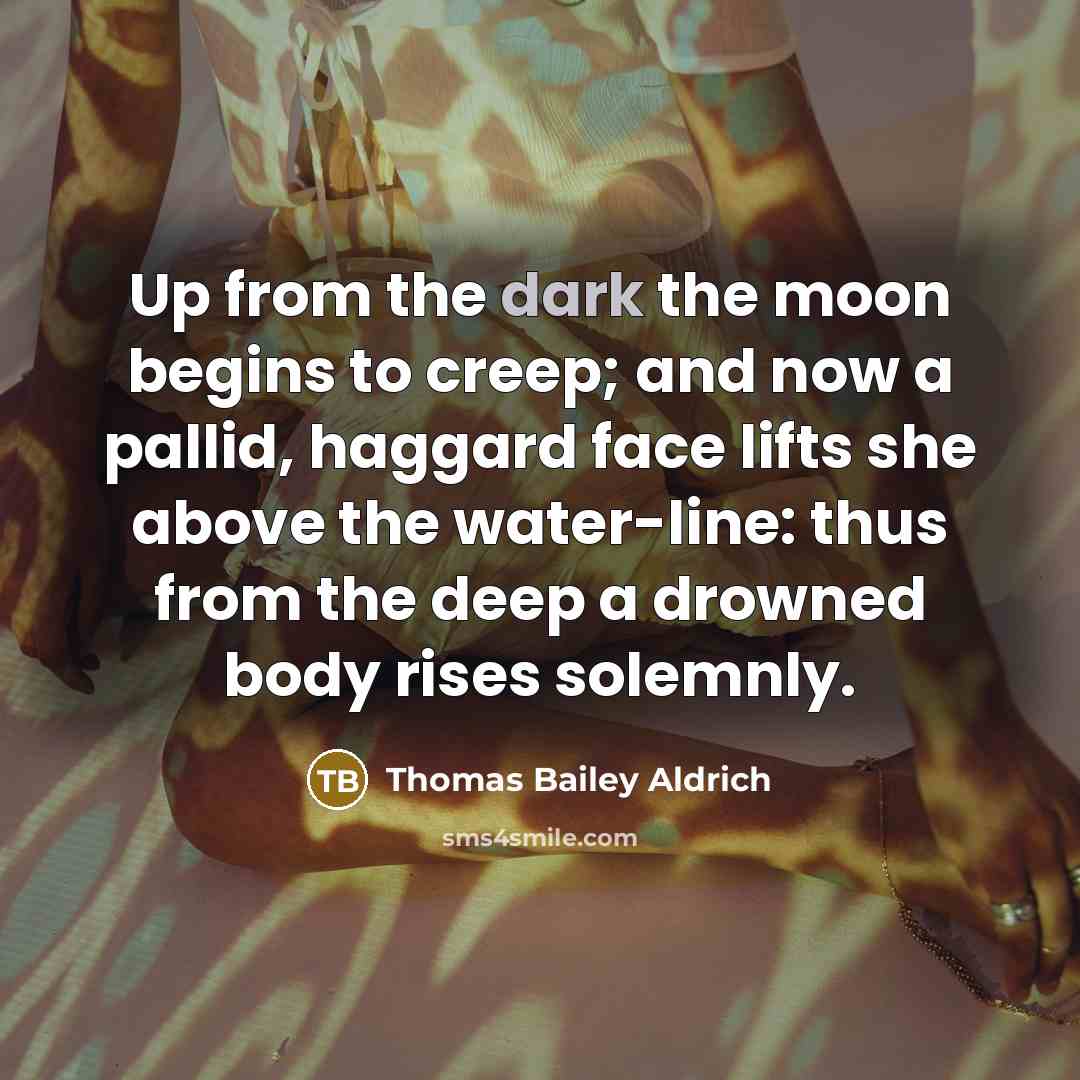 “Up from the dark the moon begins to creep; and…” quote by Thomas Bailey Aldrich