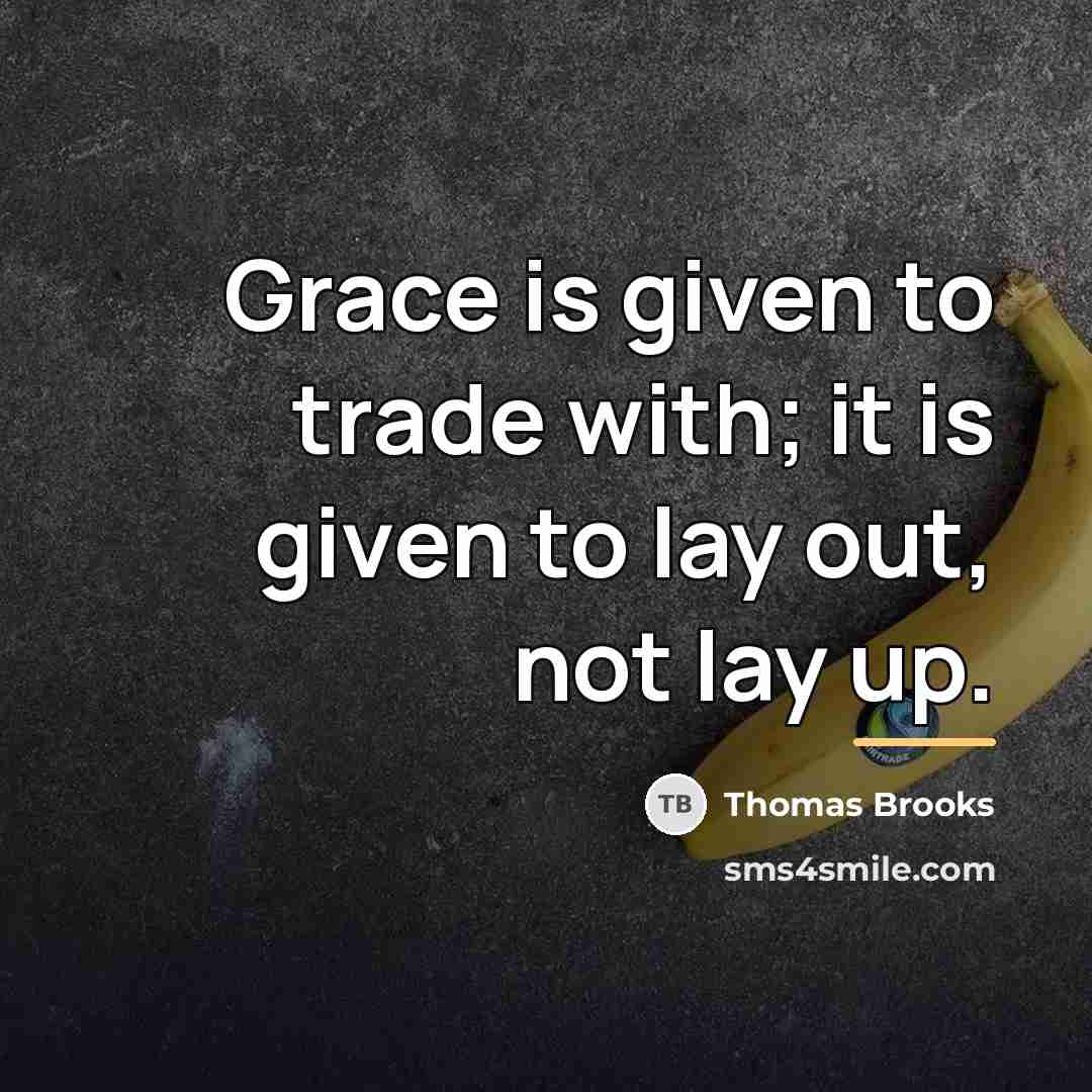 “Grace is given to trade with; it is given to…” quote by Thomas Brooks