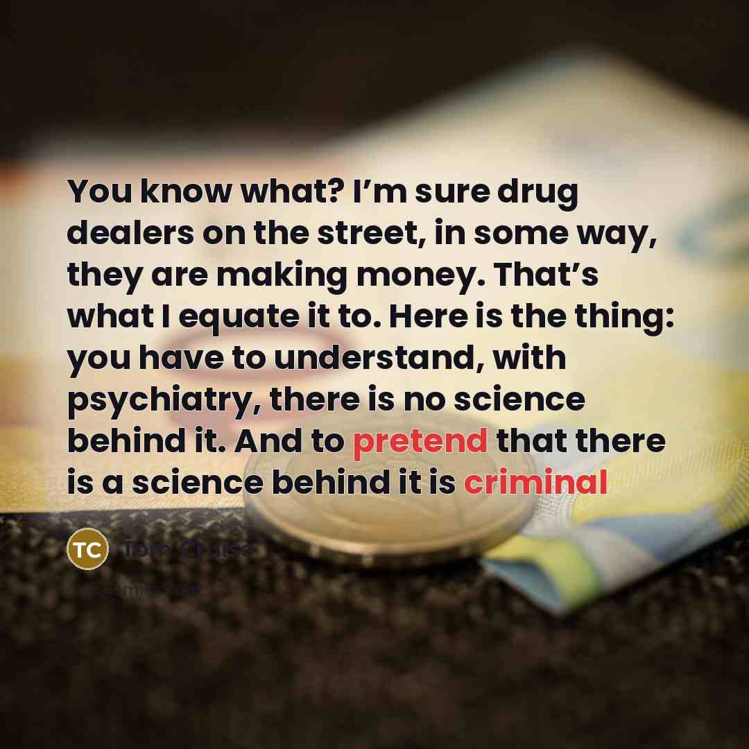 “You know what? I’m sure drug dealers on the street,…” quote by Tom Cruise